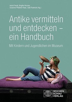 Antike vermitteln und entdecken - ein Handbuch (eBook, PDF) - Fendt, Astrid; Wormer, Brigitte; Pfisterer-Haas, Susanne; Rudnicki, Gabi