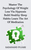 Master The Psychology Of Weight Loss Via Hypnosis Build Healthy Sleep Habits Learn The Art Of Meditation (eBook, ePUB)