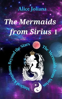 The Mermaids from Sirius ¿ (Magical Kingdoms Beyond the Stars--The Mermaids from Sirius, #1) (eBook, ePUB) - Joliana, Alice