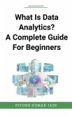What Is Data Analytics? A Complete Guide For Beginners (eBook, ePUB)