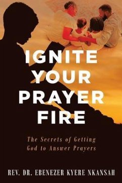 Ignite Your Prayer Fire (eBook, ePUB) - Nkansah, Rev. Ebenezer Kyere