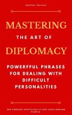 Mastering the Art of Diplomacy: Powerful Phrases for Dealing with Difficult Personalities (eBook, ePUB)
