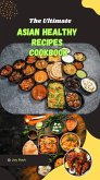 The Ultimate Asian Healthy Recipes Cookbook (eBook, ePUB) The Ultimate Asian Healthy Recipes Cookbook (eBook, ePUB)
