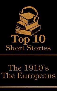 The Top 10 Short Stories - The 1910's - The Europeans (eBook, ePUB) - Kafka, Franz; Pirandello, Luigi; Bunin, Ivan