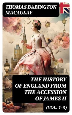 The History of England from the Accession of James II (Vol. 1-5) (eBook, ePUB) - Macaulay, Thomas Babington