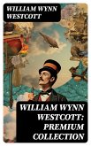 William Wynn Westcott: Premium Collection (eBook, ePUB)