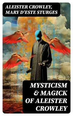 Mysticism & Magick of Aleister Crowley (eBook, ePUB) - Crowley, Aleister; Sturges, Mary d'Este