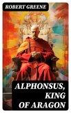 Alphonsus, King of Aragon (eBook, ePUB)