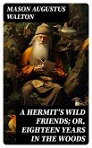 A Hermit's Wild Friends; or, Eighteen Years in the Woods (eBook, ePUB)