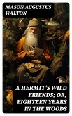 A Hermit's Wild Friends; or, Eighteen Years in the Woods (eBook, ePUB)