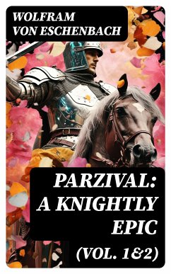 Parzival: A Knightly Epic (Vol. 1&2) (eBook, ePUB) - Eschenbach, Wolfram Von