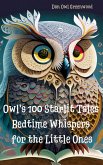 Owl's 100 Starlit Tales: Bedtime Whispers for the Little Ones (Evening Tales from the Wise Owl) (eBook, ePUB) Owl's 100 Starlit Tales: Bedtime Whispers for the Little Ones (Evening Tales from the Wise Owl) (eBook, ePUB)