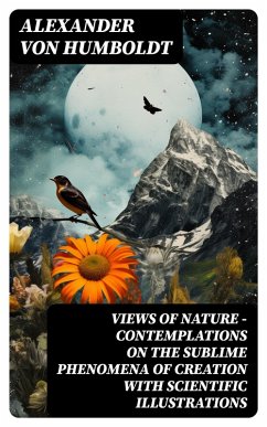 Views of Nature - Contemplations on the Sublime Phenomena of Creation with Scientific Illustrations (eBook, ePUB) - Humboldt, Alexander Von