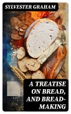 A Treatise on Bread, and Bread-making (eBook, ePUB)