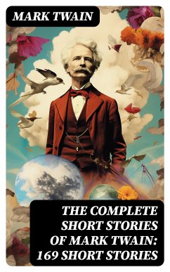 The Complete Short Stories of Mark Twain: 169 Short Stories (eBook, ePUB) - Twain, Mark