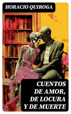 Cuentos de amor, de locura y de muerte (eBook, ePUB) - Quiroga, Horacio