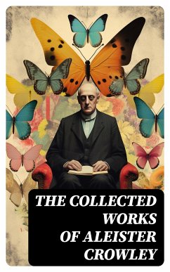 The Collected Works of Aleister Crowley (eBook, ePUB) - Crowley, Aleister; Mathers, S. L. MacGregor; Sturges, Mary d'Este