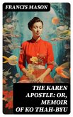 The Karen Apostle: or, Memoir of Ko Thah-byu (eBook, ePUB)