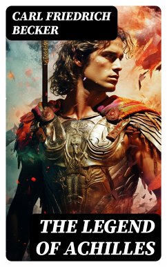 The Legend of Achilles (eBook, ePUB) - Becker, Carl Friedrich