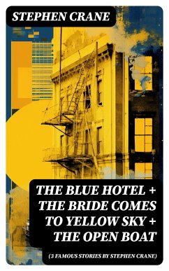 The Blue Hotel + The Bride Comes to Yellow Sky + The Open Boat (3 famous stories by Stephen Crane) (eBook, ePUB) - Crane, Stephen