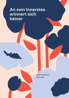 An sein Innerstes erinnert sich keiner (eBook, ePUB) - Schuett, Rolf Friedrich
