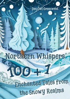 Northern Whispers: 101 Enchanted Tales from the Snowy Realms (Evening Tales from the Wise Owl) (eBook, ePUB) - Greenwood, Dan Owl