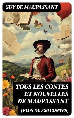 Tous les Contes et Nouvelles de Maupassant (plus de 320 Contes) (eBook, ePUB) - Maupassant, Guy de