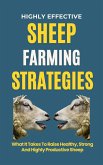 Highly Effective Sheep Farming Strategies: What It Takes To Raise Healthy, Strong And Highly Productive Sheep (eBook, ePUB)