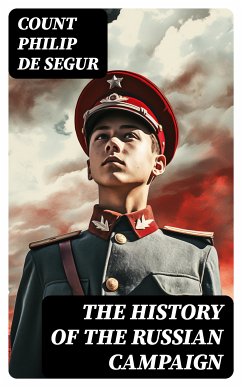 The History of the Russian Campaign (eBook, ePUB) - de Segur, Count Philip