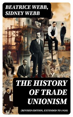 The History of Trade Unionism (Revised edition, extended to 1920) (eBook, ePUB) - Webb, Beatrice; Webb, Sidney