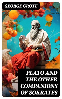 Plato and the Other Companions of Sokrates (eBook, ePUB) - Grote, George