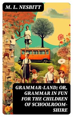 Grammar-land; Or, Grammar in Fun for the Children of Schoolroom-shire (eBook, ePUB) - Nesbitt, M. L.