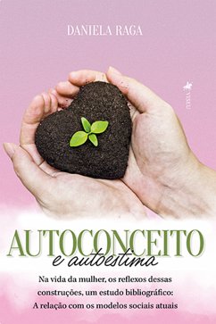 Autoconceito E Autoestima Na Vida Da Mulher, Os Reflexos Dessas Construções, Um Estudo Bibliográfico (eBook, ePUB) - Raga, Daniela