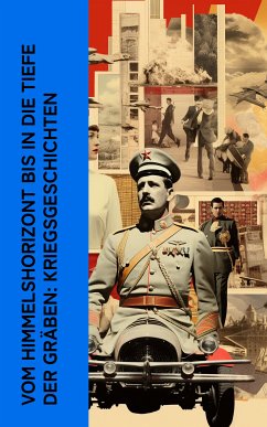 Vom Himmelshorizont bis in die Tiefe der Gräben: Kriegsgeschichten (eBook, ePUB) - von Richthofen, Manfred; Udet, Ernst; Lawrence, Thomas Edward; Barbusse, Henri; Carrillom, Enrique Gómez; Aram, Kurt; Roth, Joseph