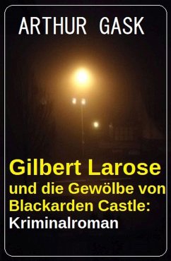 Gilbert Larose und die Gewölbe von Blackarden Castle: Kriminalroman (eBook, ePUB) - Gask, Arthur