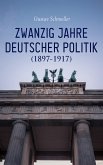 Zwanzig Jahre Deutscher Politik (1897-1917) (eBook, ePUB)