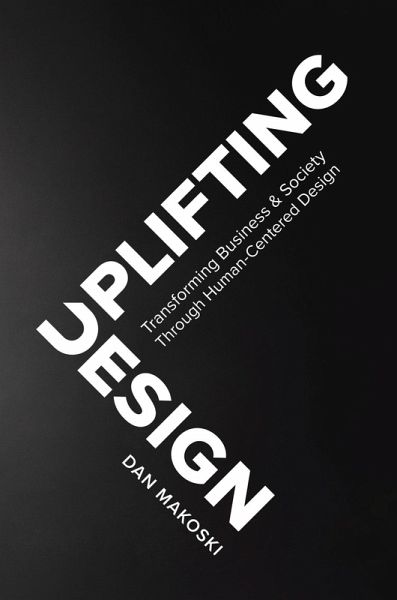 Uplifting Design: Transforming Business & Society Through Human-Centered Design (eBook, ePUB) Uplifting Design: Transforming Business & Society Through Human-Centered Design (eBook, ePUB)