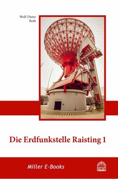 Die Erdfunkstelle Raisting 1 (eBook, ePUB) - Roth, Wolf-Dieter; Roth, Wolf-Dieter