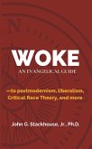 Woke: An Evangelical Guide to Postmodernism, Liberalism, Critical Race Theory, and More (eBook, ePUB) Woke: An Evangelical Guide to Postmodernism, Liberalism, Critical Race Theory, and More (eBook, ePUB)