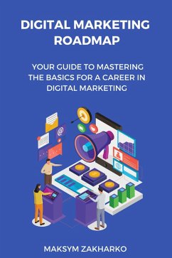 Digital Marketing Roadmap: Your Guide to Mastering the Basics for a Career in Digital Marketing (eBook, ePUB) - Zakharko, Maksym