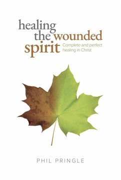 Healing The Wounded Spirit (eBook, ePUB) - Pringle, Phil