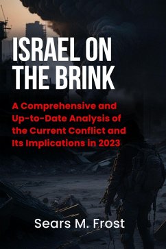 Israel on the Brink: The War in Gaza and the Future of the Middle East - A Comprehensive and Up-to-Date Analysis of the Current Conflict and Its Implications in 2023 (eBook, ePUB) - Parr, Howard A.; Frost, Sears M.