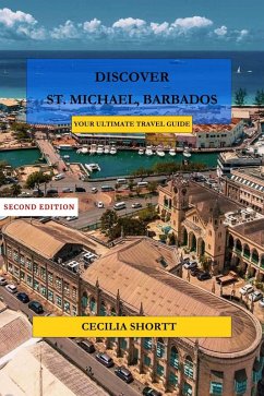 Discover St Michael Barbados You Ultimate Travel Guide (eBook, ePUB) - Shortt, C.