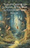 The Enchanted Forest: A Tale of Adventure and Magic. (eBook, ePUB)