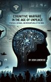 Cognitive Warfare in the Age of Unpeace: Strategies, Defenses, and the New Battlefield of the Mind (eBook, ePUB)