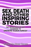 Sex, Death and Other Inspiring Stories - The Advantages of Age Handbook to Growing Older Funkily (eBook, ePUB)