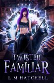 Twisted Familiar (A Snarky Feline Fantasy Adventure) (eBook, ePUB)
