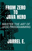 From Zero to Java Hero: Master the Art of Java Programming (eBook, ePUB)