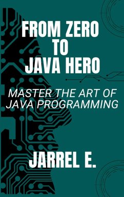 From Zero to Java Hero: Master the Art of Java Programming (eBook, ePUB) - E., Jarrel