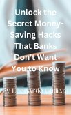 Unlock the Secret Money-Saving Hacks That Banks Don't Want You to Know (eBook, ePUB)